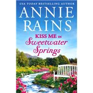 Kiss Me in Sweetwater Springs by Annie Rains, 9781538764794