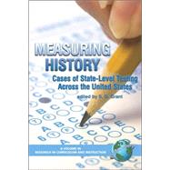 Measuring History : Cases of State-Level Testing Across the United States by Grant, S. G., 9781593114794