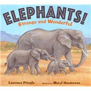 Elephants! Strange and Wonderful by Pringle, Laurence; Henderson, Meryl Learnihan, 9781635924794