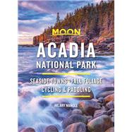 Moon Acadia National Park Seaside Towns, Fall Foliage, Cycling & Paddling by Nangle, Hilary, 9781640494794