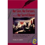Our Lives, Our Fortunes and Our Sacred Honour: The Lives of the Signers to the Declaration of Independence by GOODRICH CHARLES A, 9781932474794