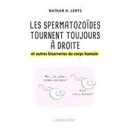 Les spermatozodes tournent toujours  droite et autres bizarreries du corps humain by Nathan H. Lents, 9782035954794