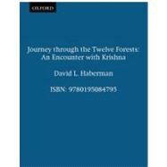 Journey through the Twelve Forests An Encounter with Krishna by Haberman, David L., 9780195084795
