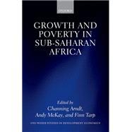 Growth and Poverty in Sub-Saharan Africa by Arndt, Channing; McKay, Andy; Tarp, Finn, 9780198744795