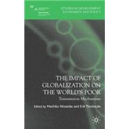 The Impact of Globalization on the World's Poor Transmission Mechanisms by Nissanke, Machiko; Thorbecke, Erik, 9780230004795