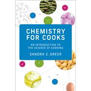 Chemistry for Cooks An Introduction to the Science of Cooking by Greer, Sandra C., 9780262544795