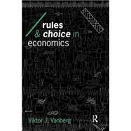 Rules and Choice in Economics: Essays in Constitutional Political Economy by Vanberg; Viktor J., 9780415094795