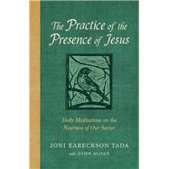 The Practice of the Presence of Jesus Daily Meditations on the Nearness of Our Savior by Tada, Joni Eareckson; Sloan, John D, 9780593444795