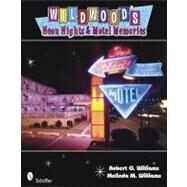 Wildwood's Neon Nights and Motel Memories by Williams, Robert O. &. Melinda M., 9780764334795