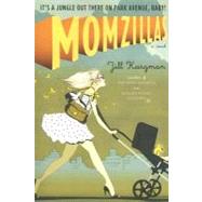 Momzillas It's a jungle out there on Park Avenue, baby! by KARGMAN, JILL, 9780767924795