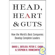 Head, Heart and Guts How the World's Best Companies Develop Complete Leaders by Dotlich, David L.; Cairo, Peter C.; Rhinesmith, Stephen H., 9780787964795