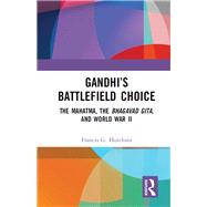 Gandhis Battlefield Choice: The Mahatma, The Bhagavad Gita, and World War II by Hutchins,Francis G., 9781138484795