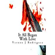 It All Began With Love by Rodriguez, Vernon Jonathan, 9781522984795