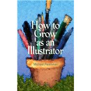 How To Grow As Illustrator Pa by Fleishman,Michael, 9781581154795