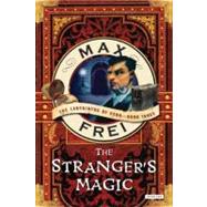The Stranger's Magic The Labyrinths of Echo-Book Three by Frei, Max; Gannon, Polly; Moore, AstA, 9781590204795