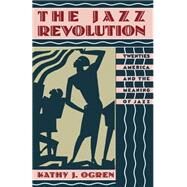 The Jazz Revolution Twenties America and the Meaning of Jazz by Ogren, Kathy J., 9780195074796