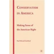 Conservatism in America Making Sense of the American Right by Gottfried, Paul Edward, 9780230614796