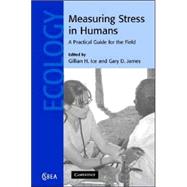 Measuring Stress in Humans: A Practical Guide for the Field by Edited by Gillian H. Ice , Gary D. James, 9780521844796
