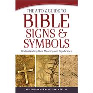 The A to Z Guide to Bible Signs and Symbols by Wilson, Neil; Taylor, Nancy Ryken, 9780801014796
