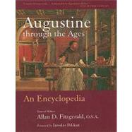Augustine Through the Ages : An Encyclopedia by Fitzgerald, Allan D., 9780802864796