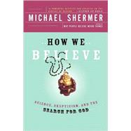 How We Believe Science, Skepticism, and the Search for God by Shermer, Michael; Shermer, Michael, 9780805074796