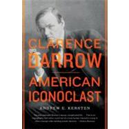 Clarence Darrow American Iconoclast by Kersten, Andrew E., 9780809034796