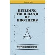 Building Your Band of Brothers by Mansfield, Stephen, 9780997764796