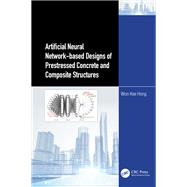 Artificial Neural Network-based Designs of Prestressed Concrete and Composite Structures by Won-Kee Hong, 9781003354796