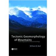 Tectonic Geomorphology of Mountains A New Approach to Paleoseismology by Bull, William B., 9781405154796