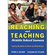 Reaching and Teaching Middle School Learners : Asking Students to Show Us What Works by Penny A. Bishop, 9781412914796