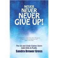 Never Never Never Give Up! by Gross, Sandra Brewer, 9781512764796