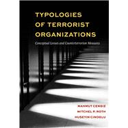 Typologies of Terrorist Organizations: Conceptual Lenses and Counterterrorism Measures by Mahmut Cengiz; Mitchel P. Roth; Huseyin Cinoglu, 9781531024796