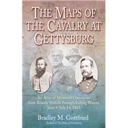 The Maps of the Cavalry in the Gettysburg Campaign by Gottfried, Bradley M., 9781611214796