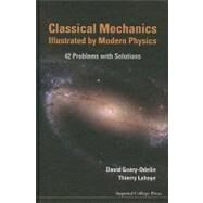 Classical Mechanics Illustrated by Modern Physics by Guery-odelin, David; Lahaye, Thierry, 9781848164796