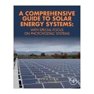 A Comprehensive Guide to Solar Energy Systems by Letcher, Trevor M.; Fthenakis, Vasilis M., 9780128114797