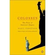 Colossus : The Rise and Fall of the American Empire by Ferguson, Niall (Author), 9780143034797