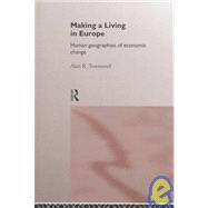 Making a Living in Europe: Human Geographies of Economic Change by Townsend,Alan, 9780415144797