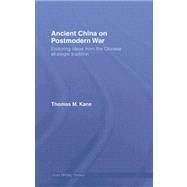 Ancient China on Postmodern War: Enduring Ideas from the Chinese Strategic Tradition by Kane; Thomas M., 9780415384797