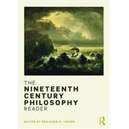 The Nineteenth Century Philosophy Reader by Crowe; Benjamin D., 9780415834797