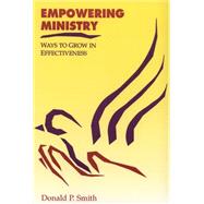 Empowering Ministry: Ways to Grow in Effectiveness by Smith, Donald P., 9780664254797