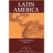 Latin America : An Interdisciplinary Approach by Lopez-Arias, Julio; Varona-Lacey, Gladys, 9780820434797