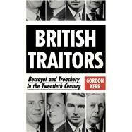 British Traitors Betrayal and Treachery in the Twentieth Century by Kerr, Gordon, 9780857304797