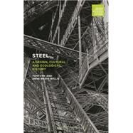 Steel A Design, Cultural and Ecological History by Fry, Tony; Willis, Anne-Marie; Willis, Anne-Marie; Norton, Lisa; Fry, Tony, 9780857854797