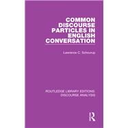 Common Discourse Particles in English Conversation by Schourup; Lawrence C., 9781138224797