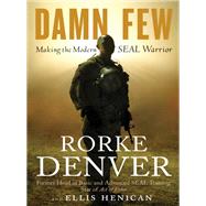 Damn Few Making the Modern SEAL Warrior by Denver, Rorke; Henican, Ellis, 9781401324797
