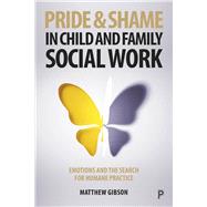 Pride and Shame in Child and Family Social Work by Gibson, Matthew, 9781447344797