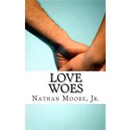 Love Woes by Moore, Nathan, Jr., 9781463704797