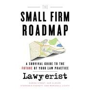 The Small Firm Roadmap: A Survival Guide to the Future of Your Law Practice by Aaron Street; Sam Glover; Stephanie Everett; Marshall Lichty, 9781544504797