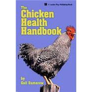The Chicken Health Handbook, 2nd Edition A Complete Guide to Maximizing Flock Health and Dealing with Disease by Damerow, Gail, 9781612124797