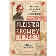 Aleister Crowley in Paris by Tobias Churton, 9781644114797